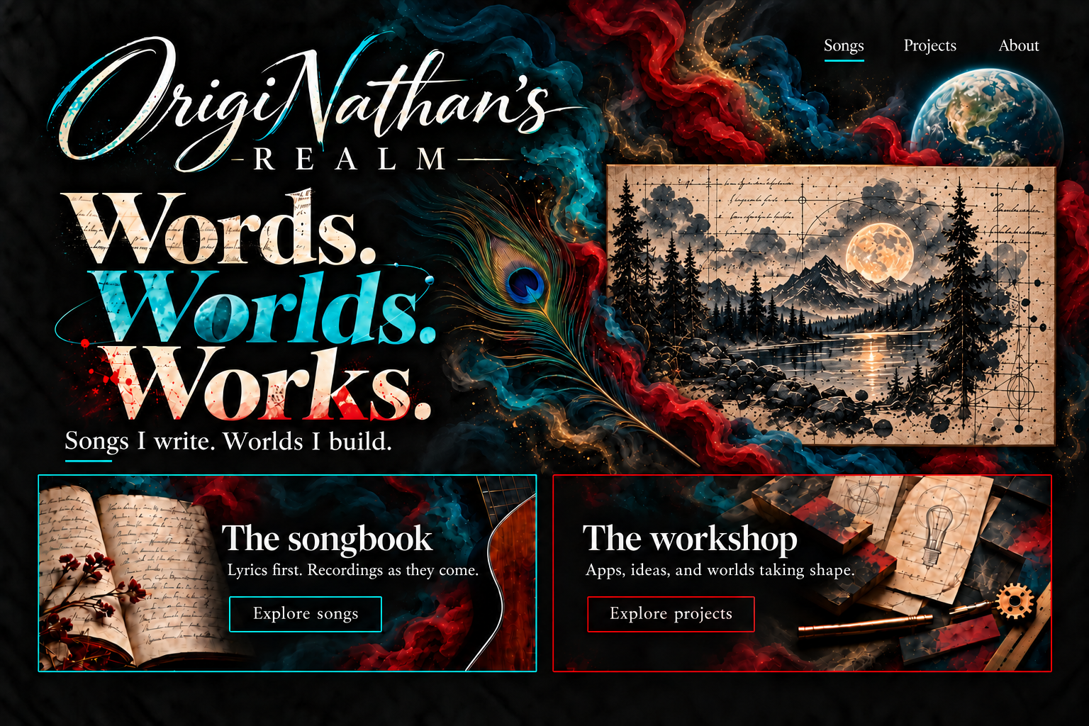 OrigiNathan’s Realm. Words. Worlds. Works. Songs I write. Worlds I build. A moonlit landscape canvas, Earth, peacock feather, and teal and blood-red inky smoke.